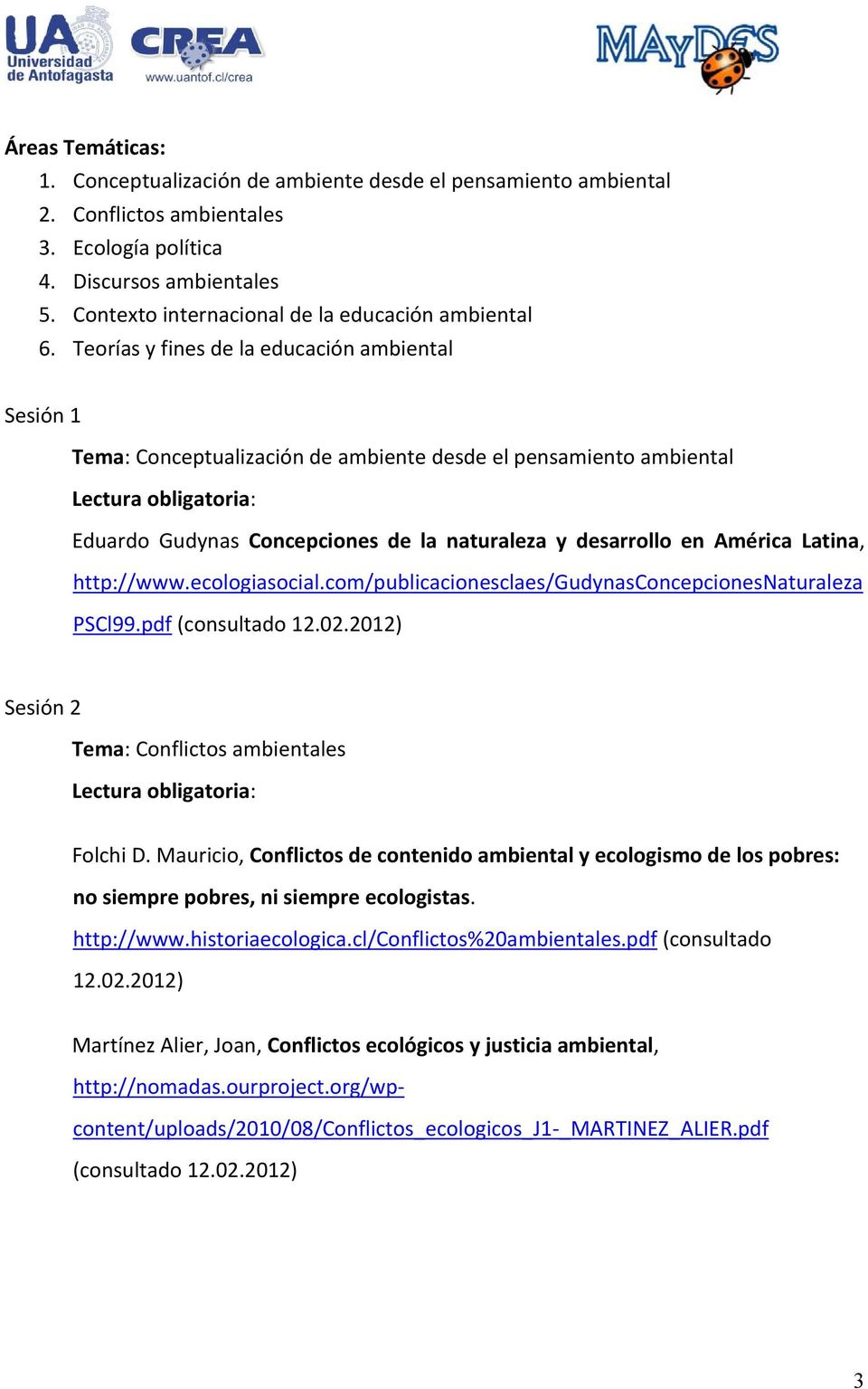 Teorías y fines de la educación ambiental Sesión 1 Tema: Conceptualización de ambiente desde el pensamiento ambiental Eduardo Gudynas Concepciones de la naturaleza y desarrollo en América Latina,