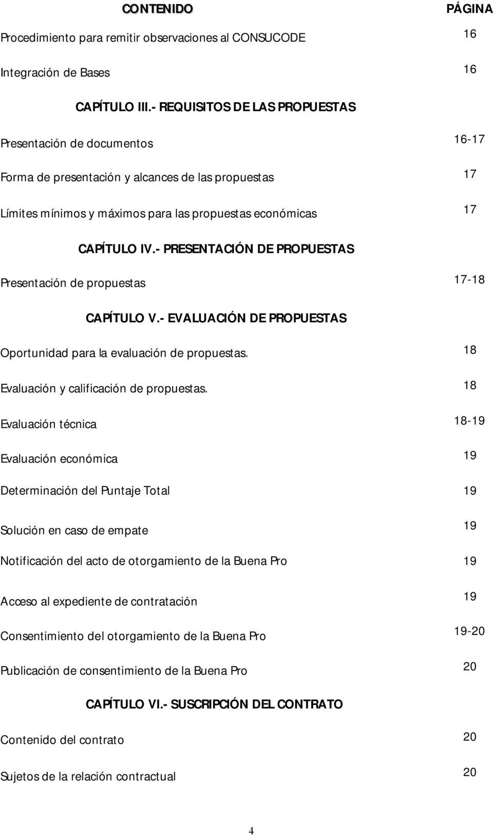 - PRESENTACIÓN DE PROPUESTAS Presentación de propuestas 17-18 CAPÍTULO V.- EVALUACIÓN DE PROPUESTAS Oportunidad para la evaluación de propuestas. 18 Evaluación y calificación de propuestas.