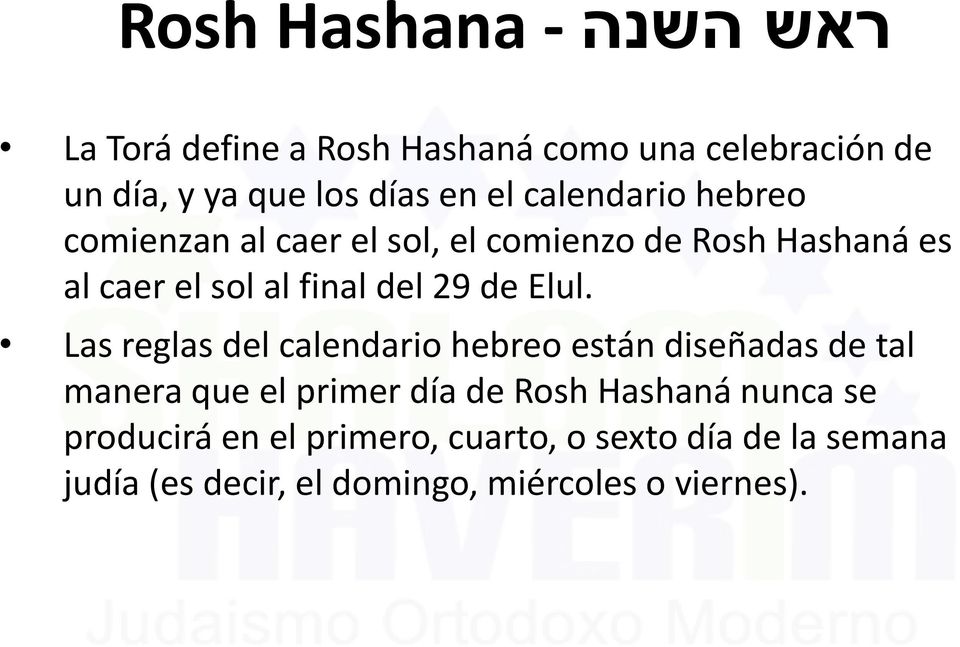 Las reglas del calendario hebreo están diseñadas de tal manera que el primer día de Rosh Hashaná nunca