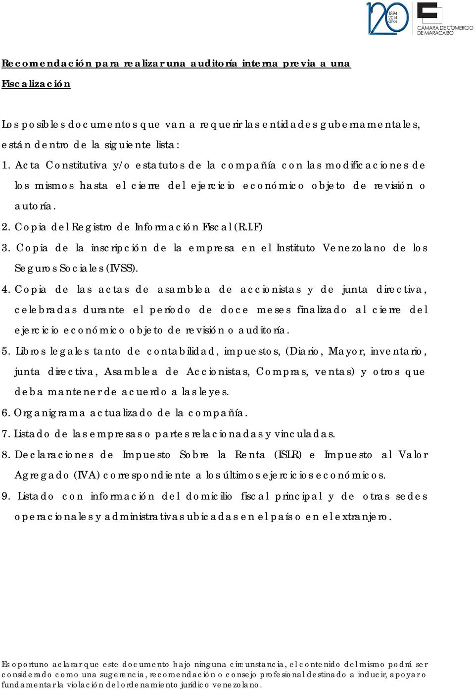 Copia del Registro de Información Fiscal (R.I.F) 3. Copia de la inscripción de la empresa en el Instituto Venezolano de los Seguros Sociales (IVSS). 4.