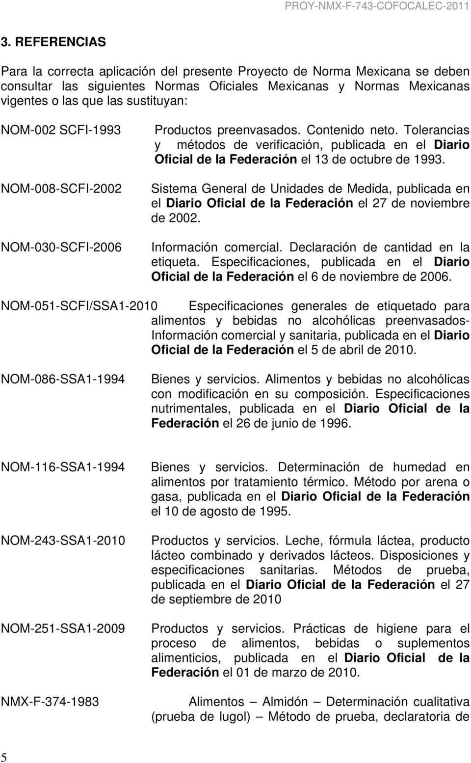 Tolerancias y métodos de verificación, publicada en el Diario Oficial de la Federación el 13 de octubre de 1993.