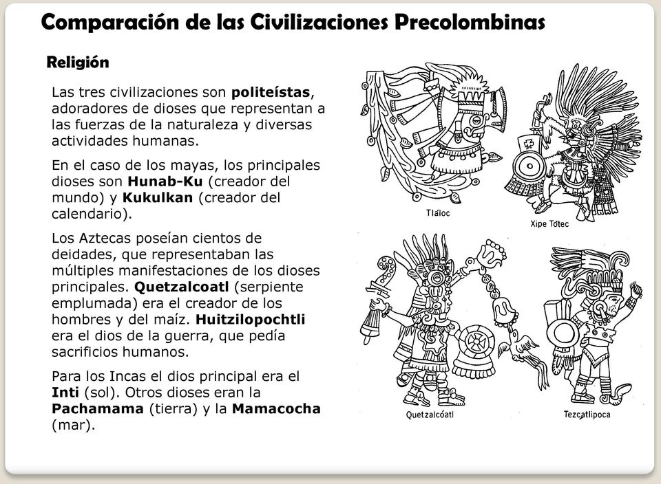 Los Aztecas poseían cientos de deidades, que representaban las múltiples manifestaciones de los dioses principales.