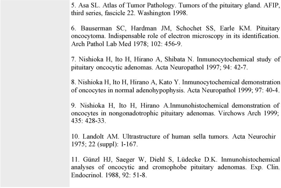 Inmunocytochemical study of pituitary oncocytic adenomas. Acta Neuropathol 1997; 94: 42-7. 8. Nishioka H, Ito H, Hirano A, Kato Y.