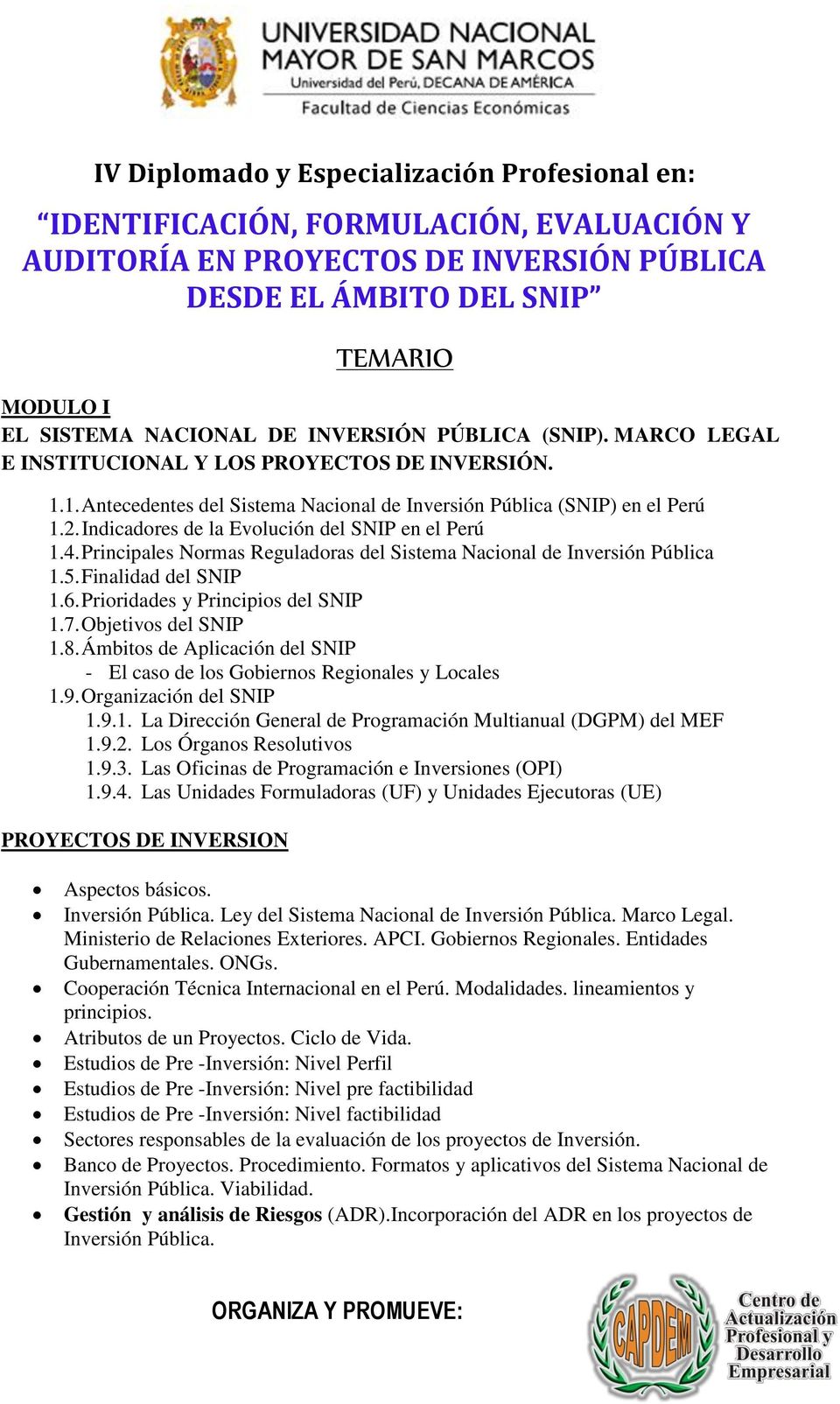 Indicadores de la Evolución del SNIP en el Perú 1.4. Principales Normas Reguladoras del Sistema Nacional de Inversión Pública 1.5. Finalidad del SNIP 1.6. Prioridades y Principios del SNIP 1.7.
