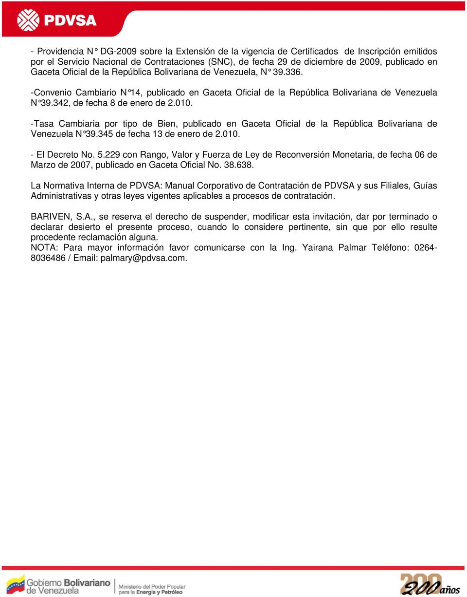 010. -Tasa Cambiaria por tipo de Bien, publicado en Gaceta Oficial de la República Bolivariana de Venezuela N 39.345 de fecha 13 de enero de 2.010. - El Decreto No. 5.