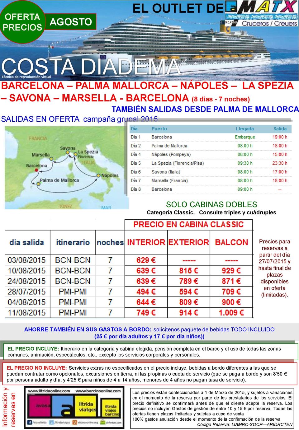 ) EL PRECIO INCLUYE: Itinerario en la categoría y cabina elegida, pensión completa en el barco y el uso de todas las