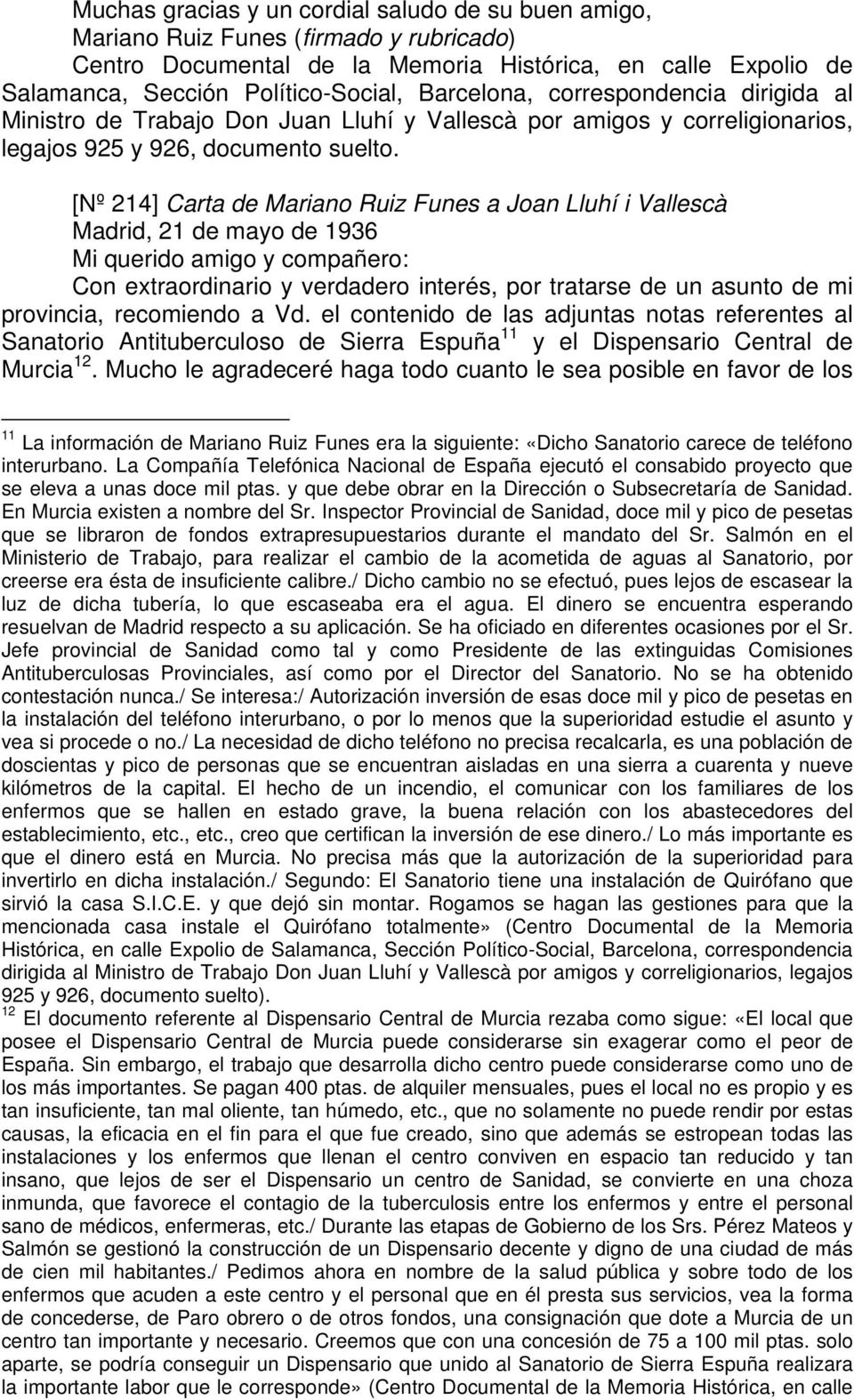 el contenido de las adjuntas notas referentes al Sanatorio Antituberculoso de Sierra Espuña 11 y el Dispensario Central de Murcia 12.