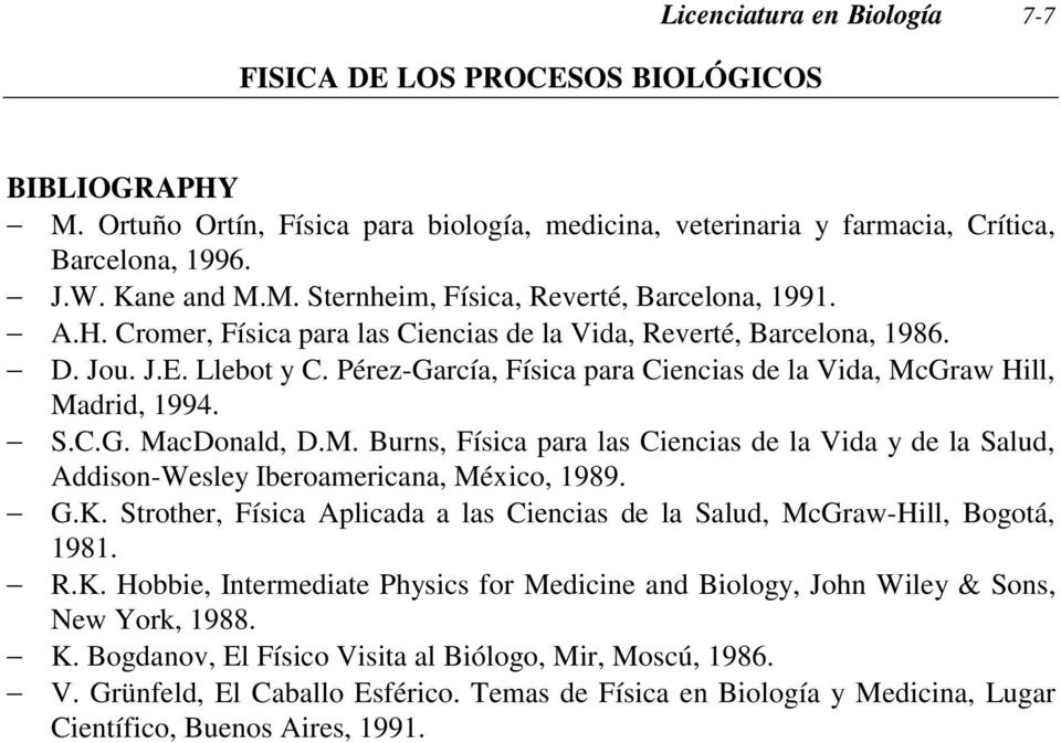 Graw Hill, Madrid, 1994. S.C.G. MacDonald, D.M. Burns, Física para las Ciencias de la Vida y de la Salud, Addison-Wesley Iberoamericana, México, 1989. G.K.