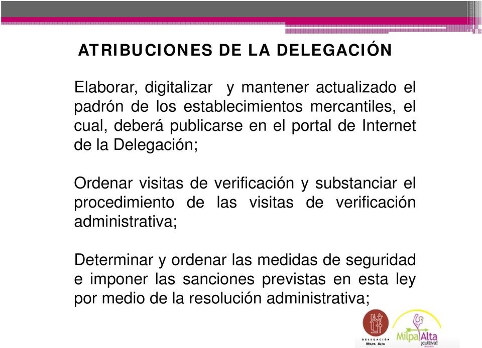 verificación y substanciar el procedimiento de las visitas de verificación administrativa; Determinar y
