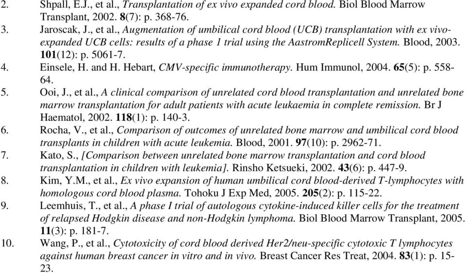 , A clinical comparison of unrelated cord blood transplantation and unrelated bone marrow transplantation for adult patients with acute leukaemia in complete remission. Br J Haematol, 2002. 118(1): p.