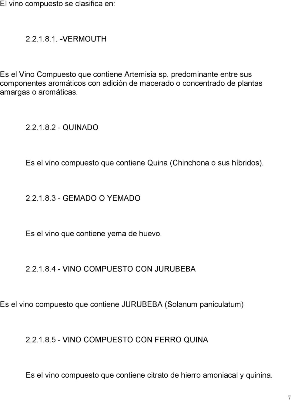 2 - QUINADO Es el vino compuesto que contiene Quina (Chinchona o sus híbridos). 2.2.1.8.