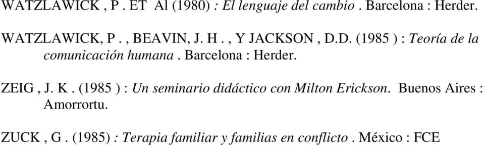 Barcelona : Herder. ZEIG, J. K. (1985 ) : Un seminario didáctico con Milton Erickson.