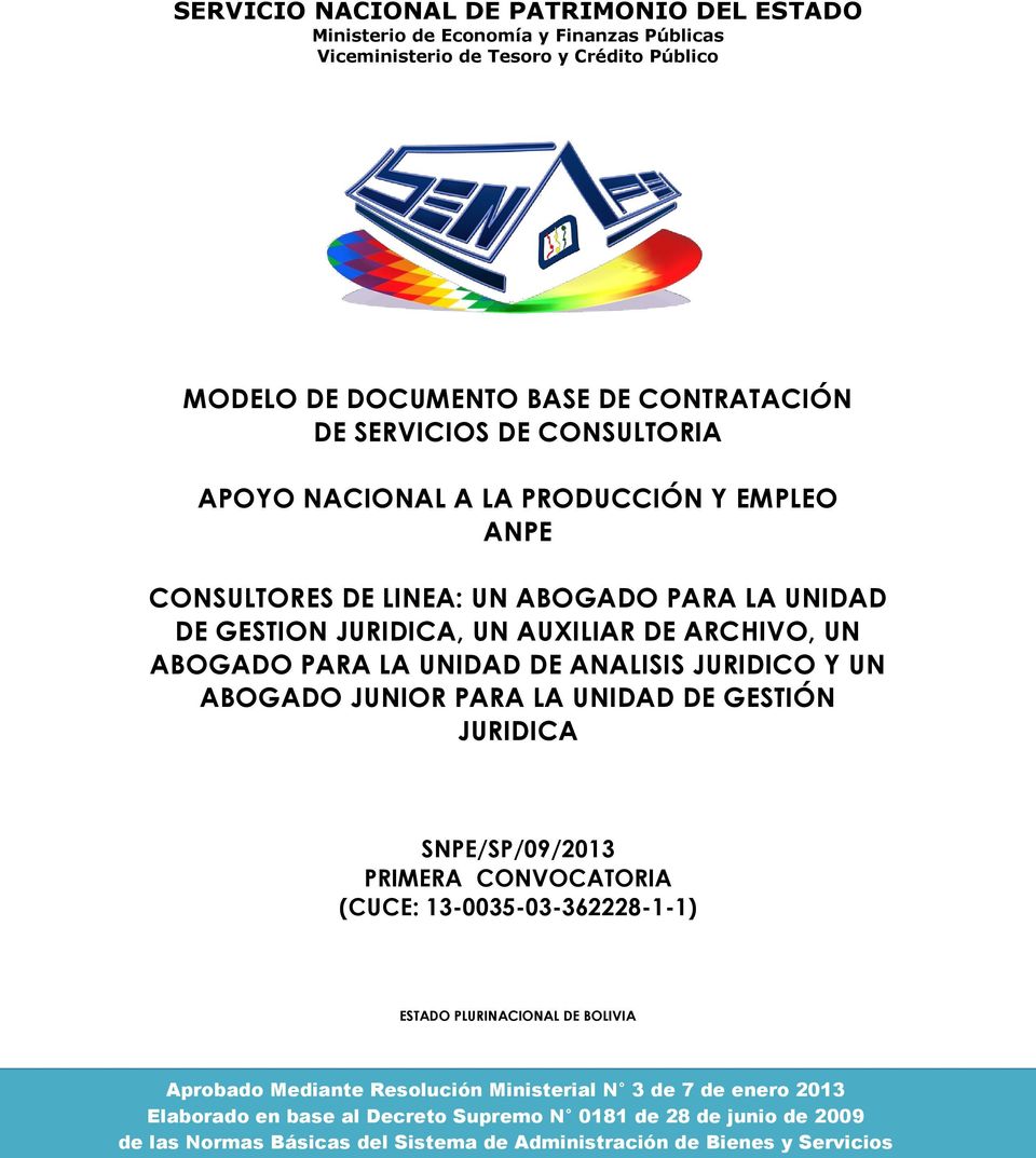 ANALISIS JURIDICO Y UN ABOGADO JUNIOR PARA LA UNIDAD DE GESTIÓN JURIDICA SNPE/SP/09/2013 PRIMERA CONVOCATORIA (CUCE: 13-0035-03-362228-1-1) ESTADO PLURINACIONAL DE BOLIVIA Aprobado