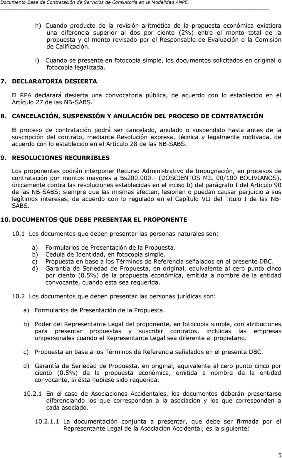 DECLARATORIA DESIERTA El RPA declarará desierta una convocatoria pública, de acuerdo con lo establecido en el Artículo 27 de las NB-SABS. 8.