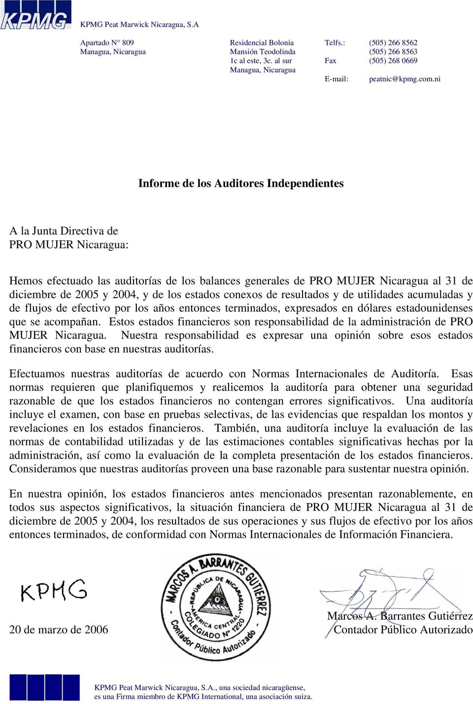 ni Informe de los Auditores Independientes A la Junta Directiva de PRO MUJER Nicaragua: Hemos efectuado las auditorías de los balances generales de PRO MUJER Nicaragua al 31 de diciembre de 2005 y