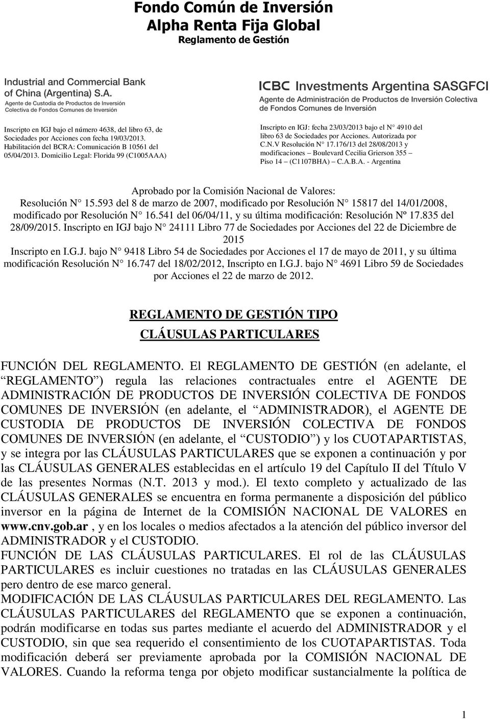 Autorizada por C.N.V Resolución N 17.176/13 del 28/08/2013 y modificaciones Boulevard Cecilia Grierson 355 Piso 14 (C1107BHA) C.A.B.A. - Argentina Aprobado por la Comisión Nacional de Valores: Resolución N 15.