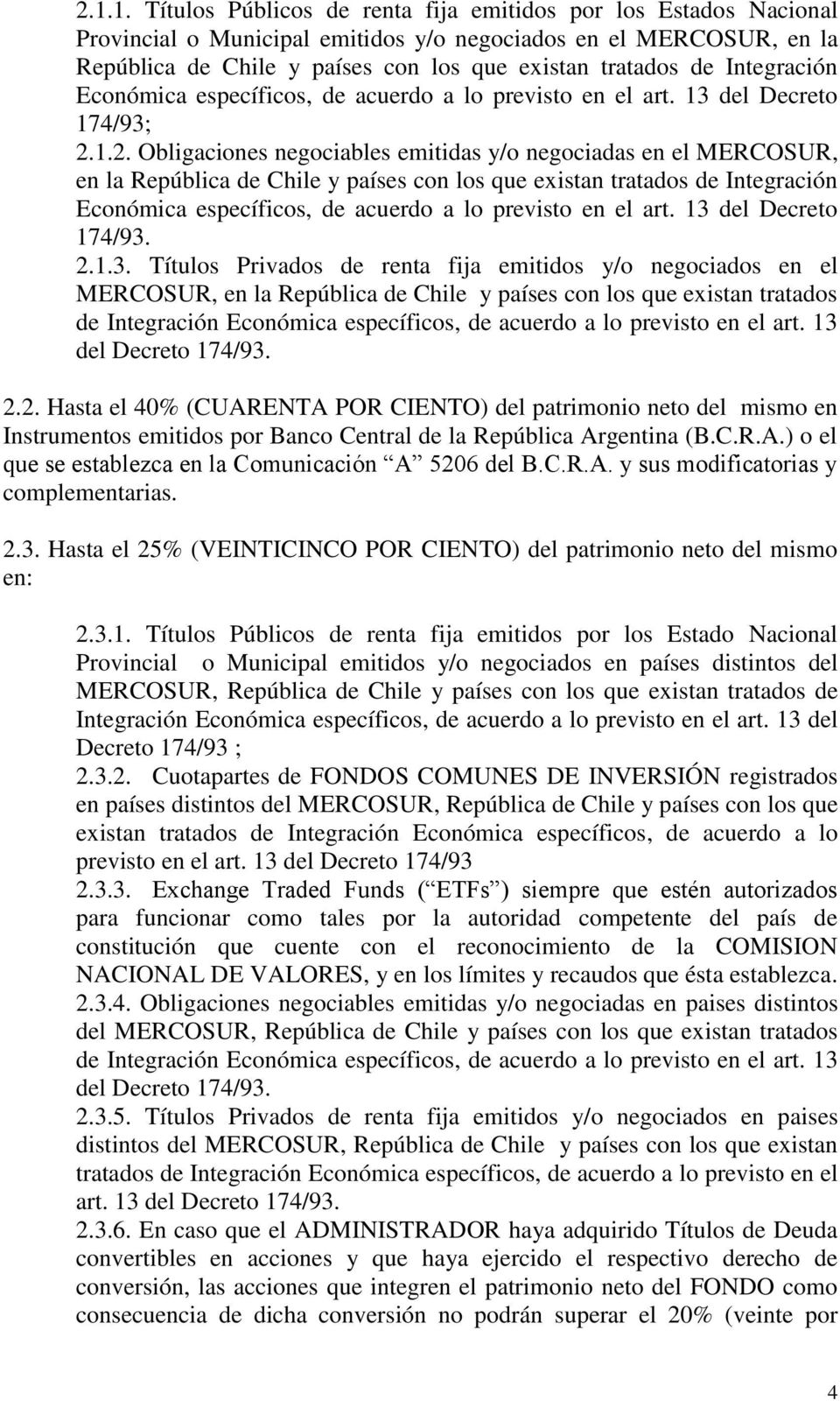 1.2. Obligaciones negociables emitidas y/o negociadas en el MERCOSUR, en la República de Chile y países con los que existan tratados de Integración Económica específicos, de acuerdo a lo previsto en