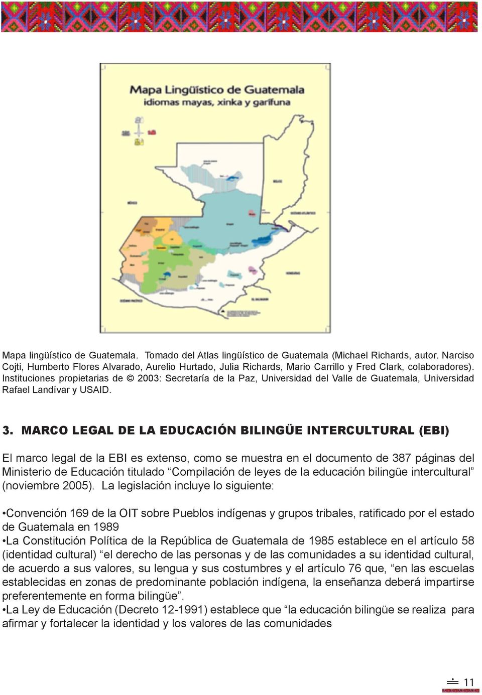 Instituciones propietarias de 2003: Secretaría de la Paz, Universidad del Valle de Guatemala, Universidad Rafael Landívar y USAID. 3.