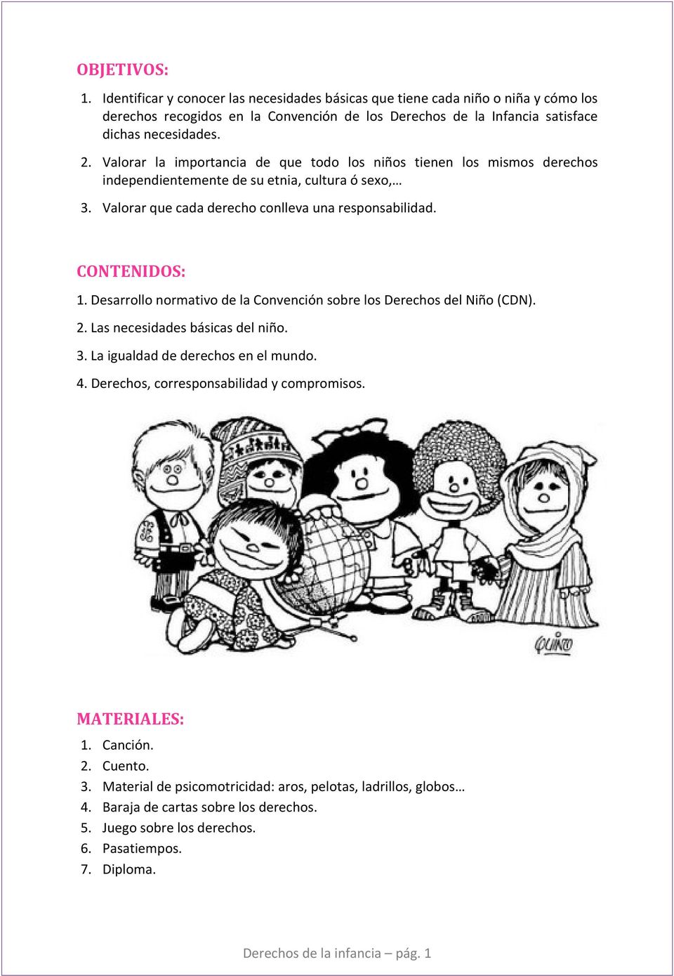 Desarrollo normativo de la Convención sobre los Derechos del Niño (CDN). 2. Las necesidades básicas del niño. 3. La igualdad de derechos en el mundo. 4. Derechos, corresponsabilidad y compromisos.