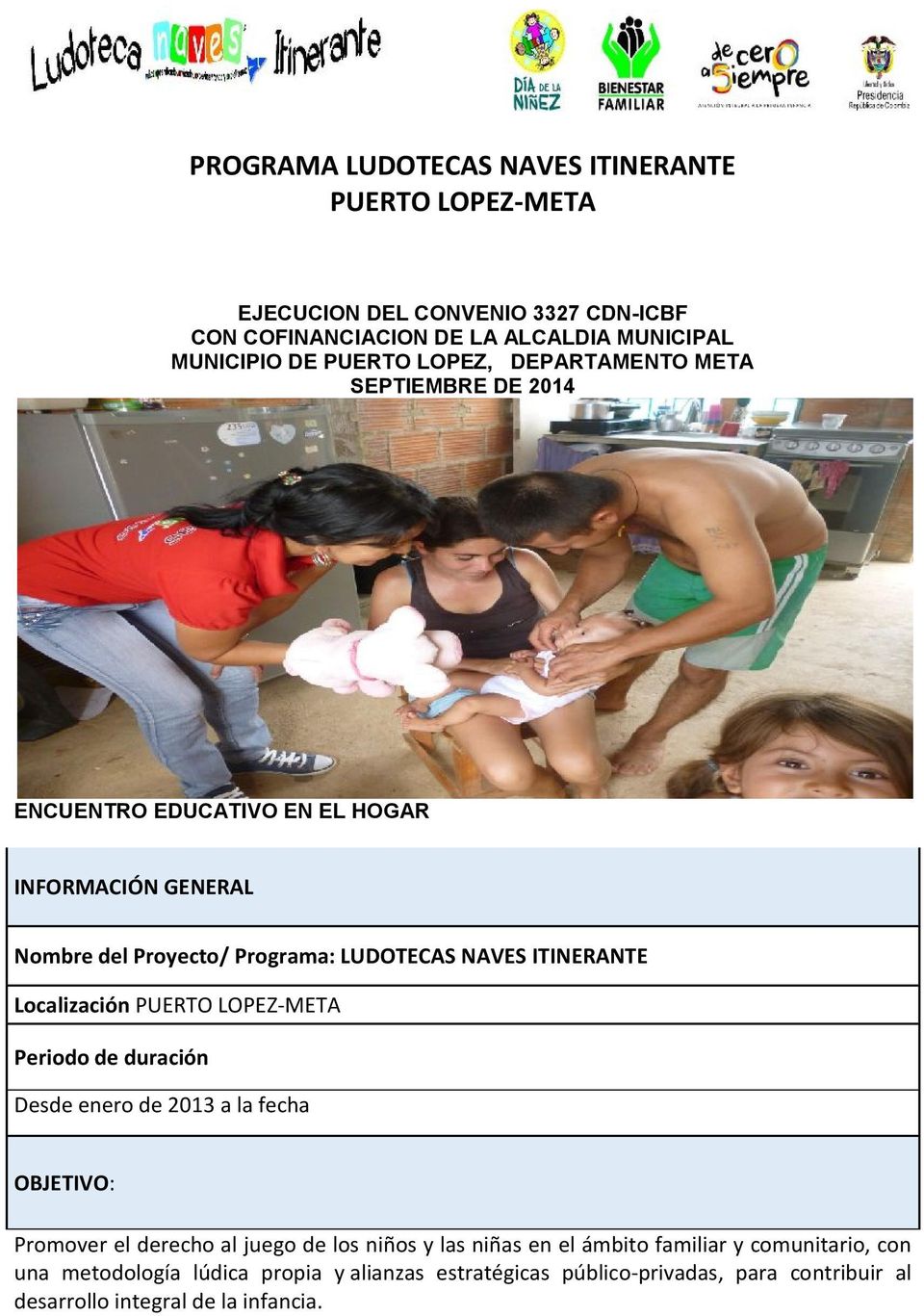 Periodo de duración Desde enero de 2013 a la fecha OBJETIVO: Promover el derecho al juego de los niños y las niñas en el ámbito familiar