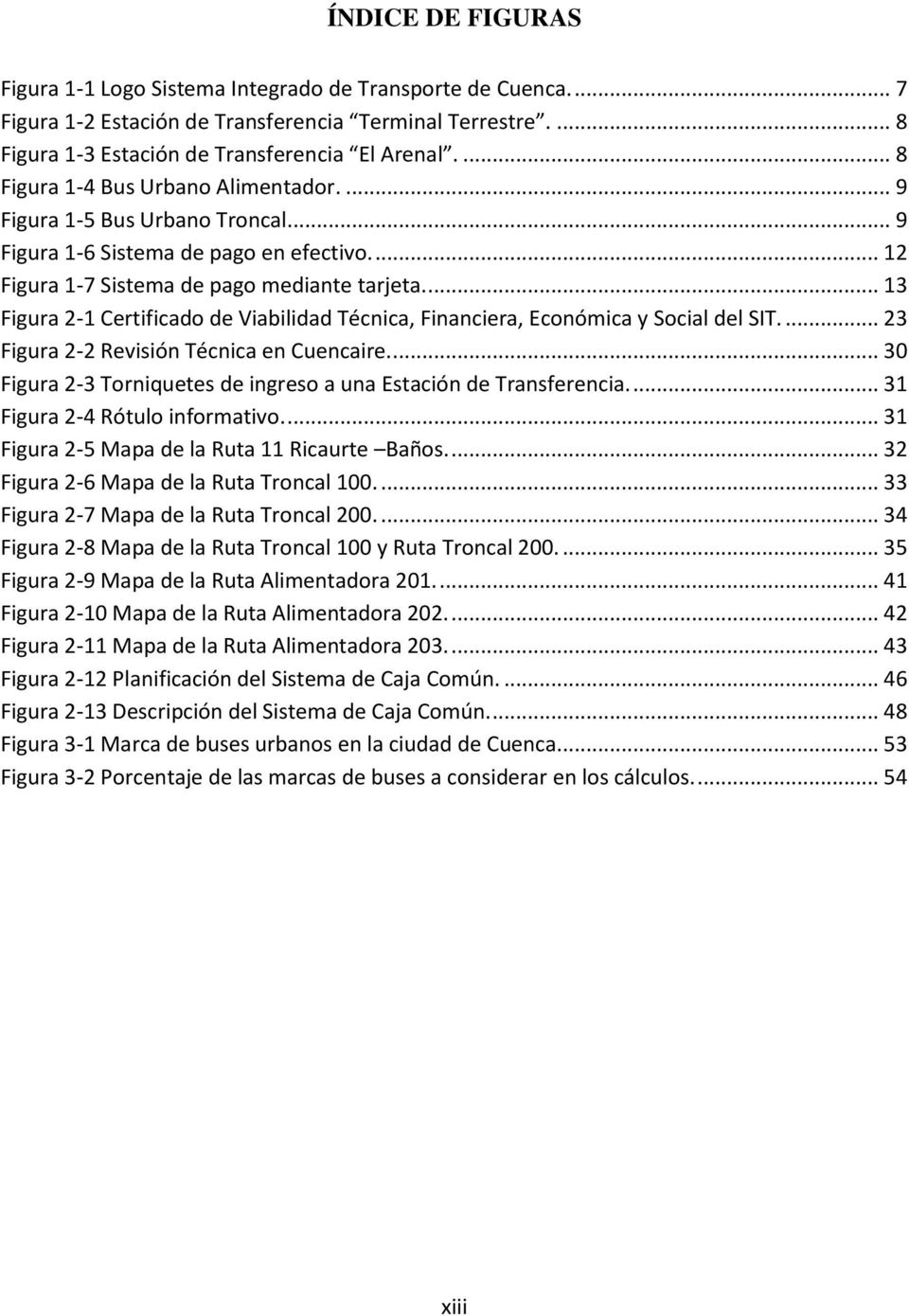 ... 13 Figura 2-1 Certificado de Viabilidad Técnica, Financiera, Económica y Social del SIT.... 23 Figura 2-2 Revisión Técnica en Cuencaire.