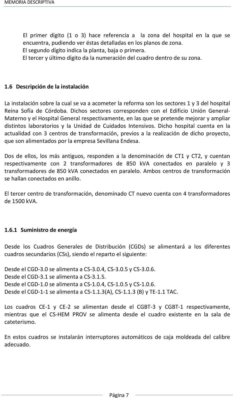 6 Descripción de la instalación La instalación sobre la cual se va a acometer la reforma son los sectores 1 y 3 del hospital Reina Sofía de Córdoba.