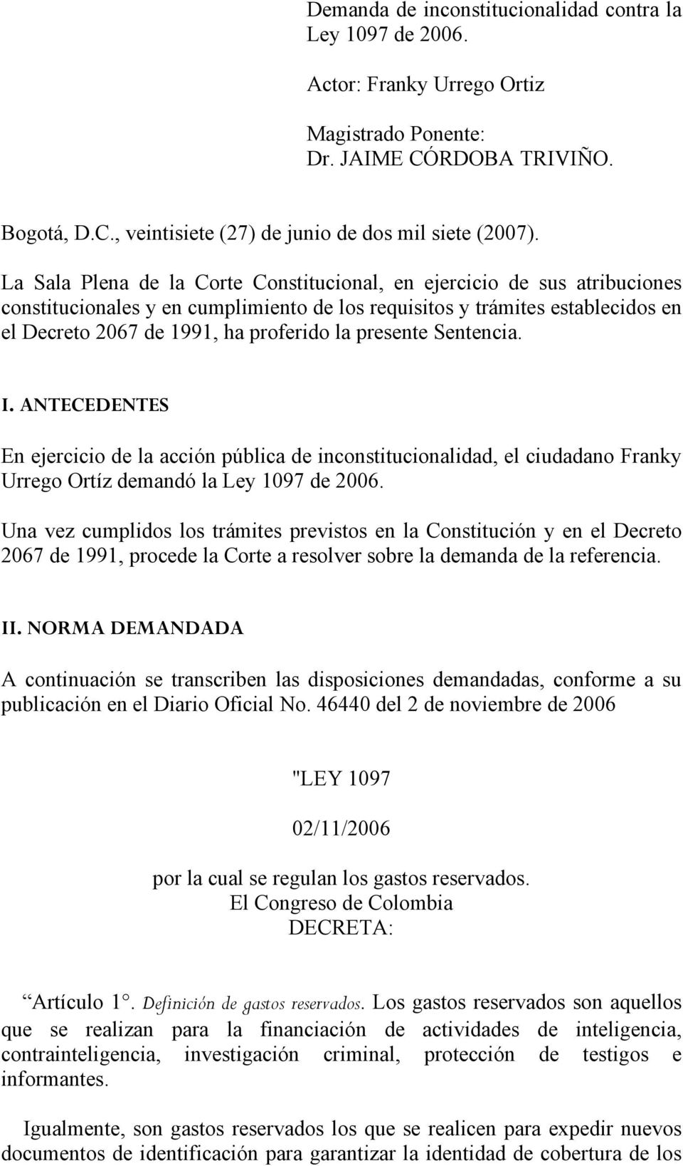 presente Sentencia. I. ANTECEDENTES En ejercicio de la acción pública de inconstitucionalidad, el ciudadano Franky Urrego Ortíz demandó la Ley 1097 de 2006.