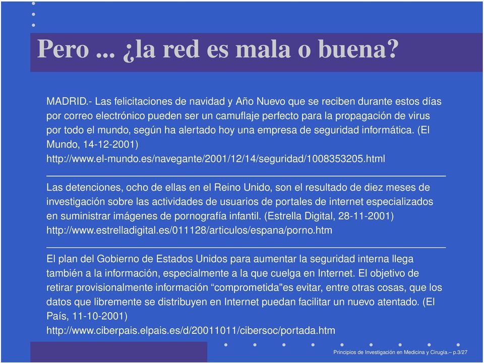 hoy una empresa de seguridad informática. (El Mundo, 14-12-2001) http://www.el-mundo.es/navegante/2001/12/14/seguridad/1008353205.