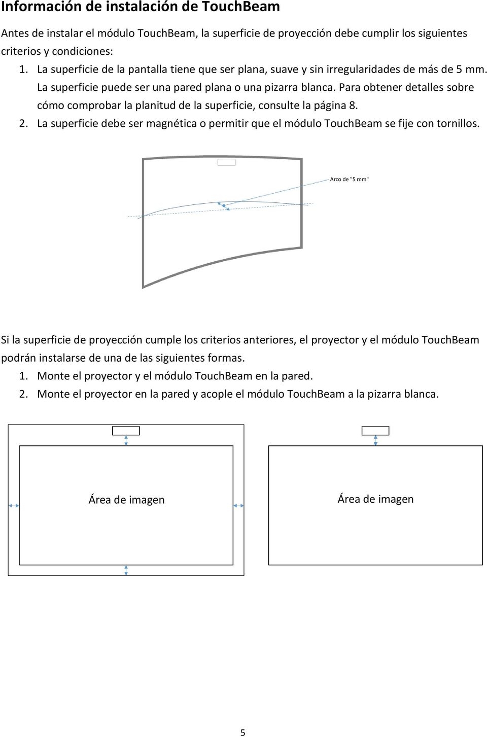 Para obtener detalles sobre cómo comprobar la planitud de la superficie, consulte la página 8. 2. La superficie debe ser magnética o permitir que el módulo TouchBeam se fije con tornillos.