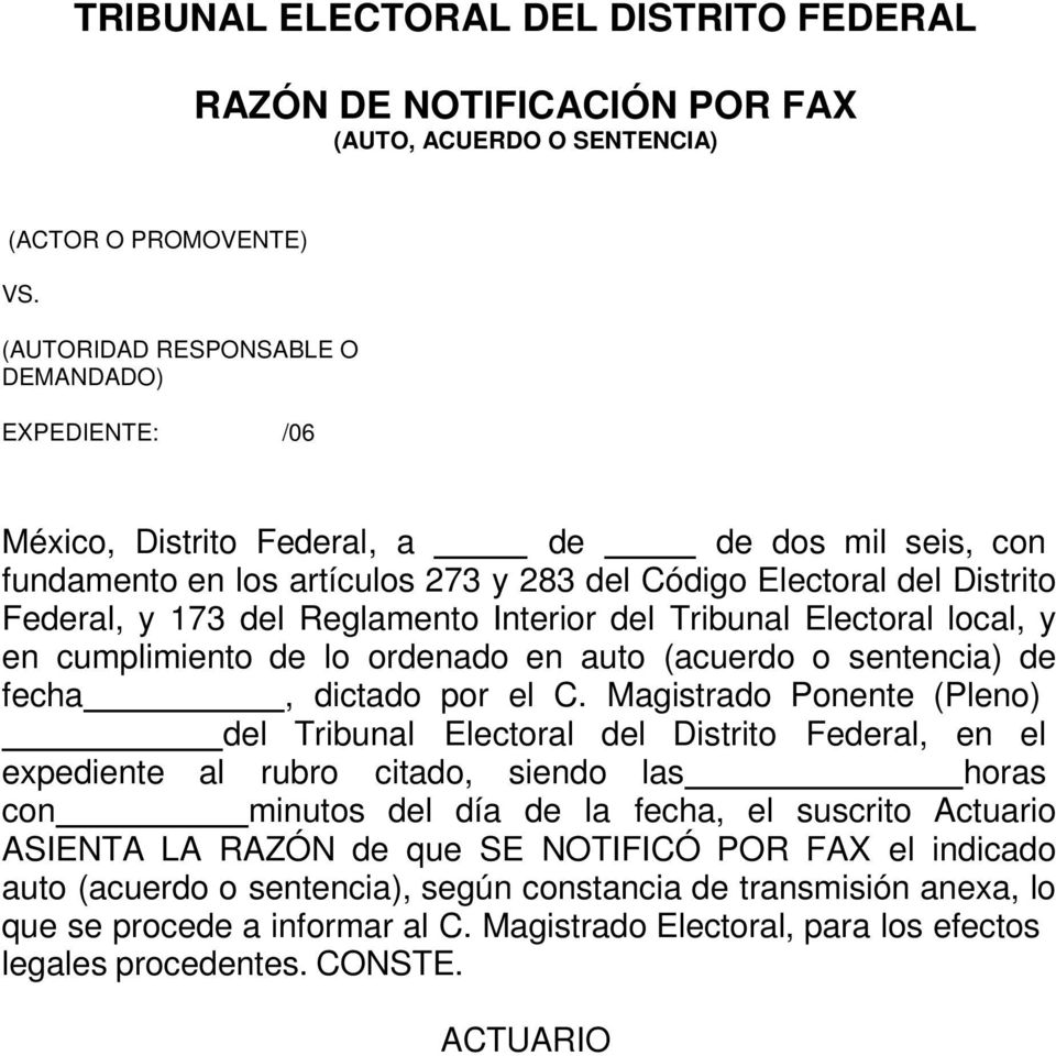 Interior del Tribunal Electoral local, y en cumplimiento de lo ordenado en auto (acuerdo o sentencia) de fecha, dictado por el C.