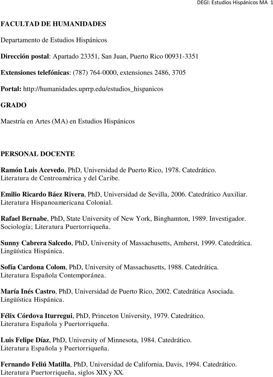 edu/estudios_hispanicos GRADO Maestría en Artes (MA) en Estudios Hispánicos PERSONAL DOCENTE Ramón Luis Acevedo, PhD, Universidad de Puerto Rico, 1978. Catedrático.