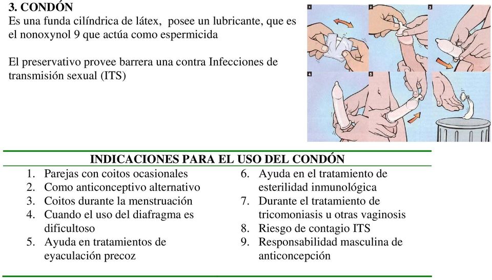 Coitos durante la menstruación 4. Cuando el uso del diafragma es dificultoso 5. Ayuda en tratamientos de eyaculación precoz 6.