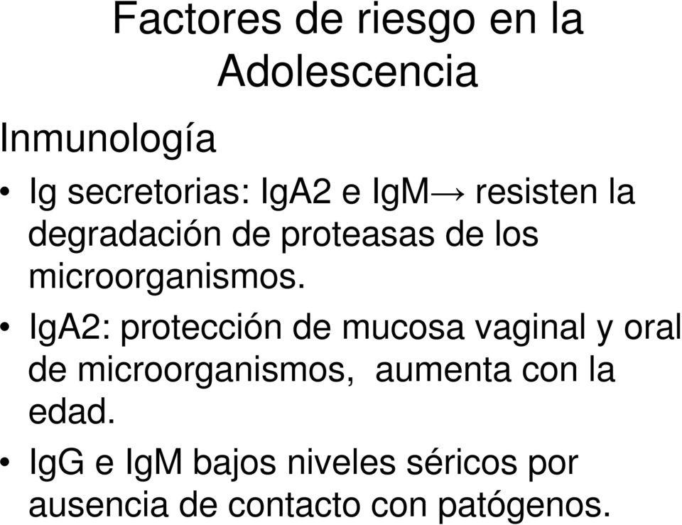 IgA2: protección de mucosa vaginal y oral de microorganismos, aumenta