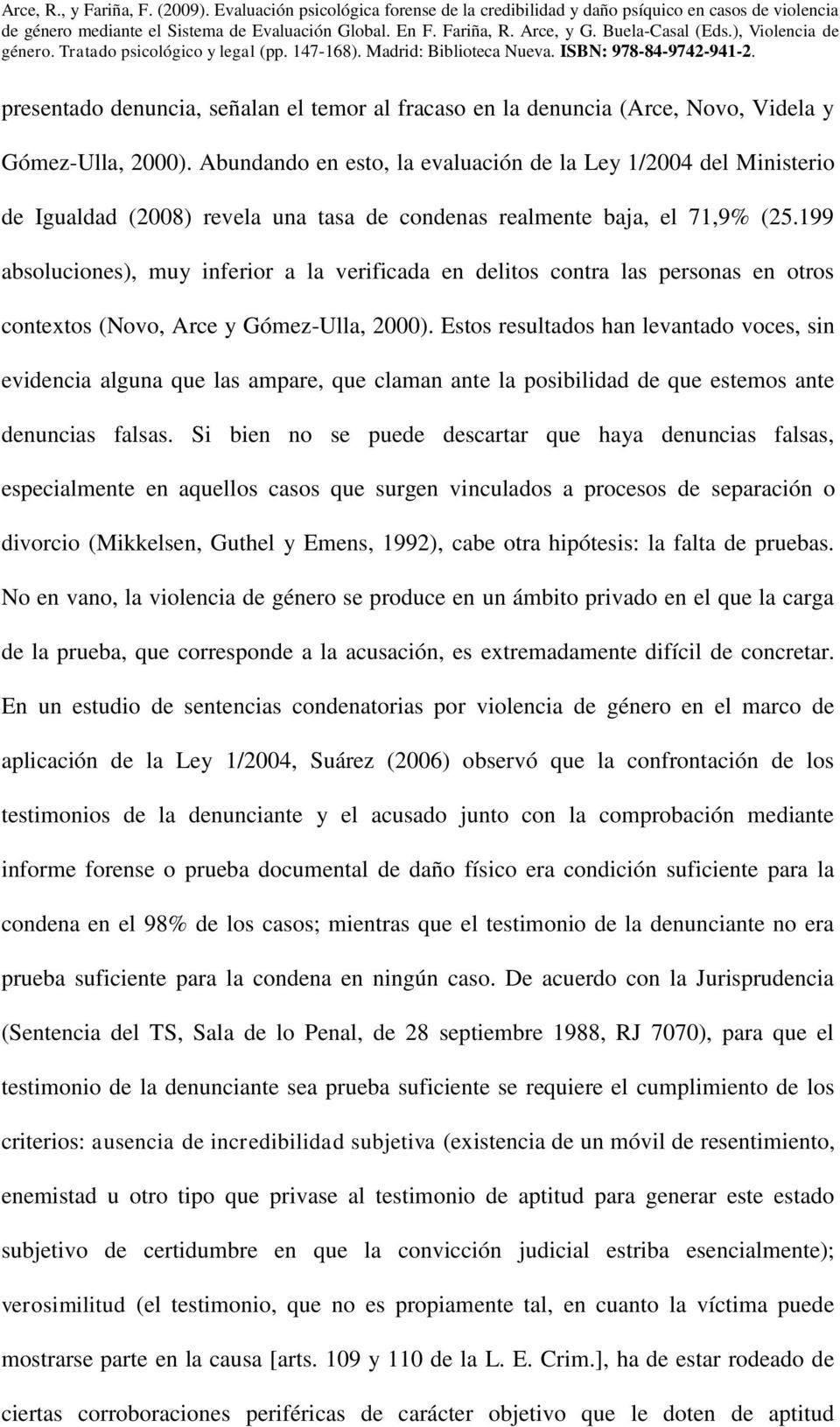 199 absoluciones), muy inferior a la verificada en delitos contra las personas en otros contextos (Novo, Arce y Gómez-Ulla, 2000).