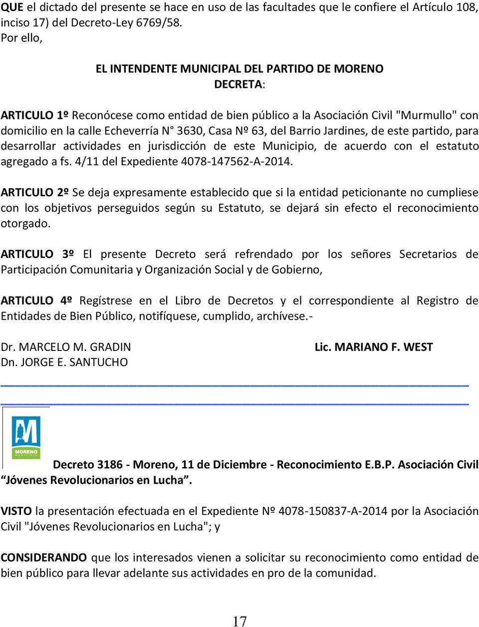 Nº 63, del Barrio Jardines, de este partido, para desarrollar actividades en jurisdicción de este Municipio, de acuerdo con el estatuto agregado a fs. 4/11 del Expediente 4078-147562-A-2014.