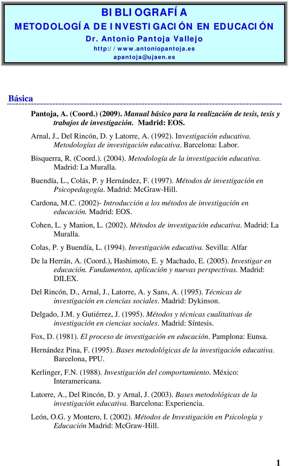Metodologías de investigación educativa. Barcelona: Labor. Bisquerra, R. (Coord.). (2004). Metodología de la investigación educativa. Madrid: La Muralla. Buendía, L., Colás, P. y Hernández, F. (1997).