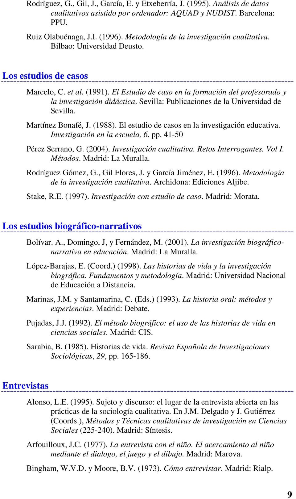 El Estudio de caso en la formación del profesorado y la investigación didáctica. Sevilla: Publicaciones de la Universidad de Sevilla. Martínez Bonafé, J. (1988).