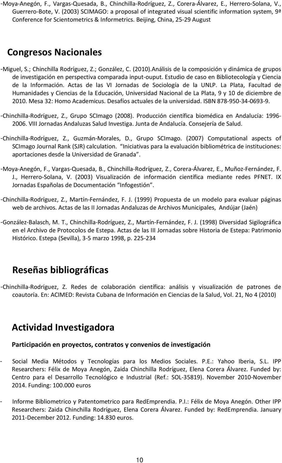 ; Chinchilla Rodríguez, Z.; González, C. (2010).Análisis de la composición y dinámica de grupos de investigación en perspectiva comparada input-ouput.