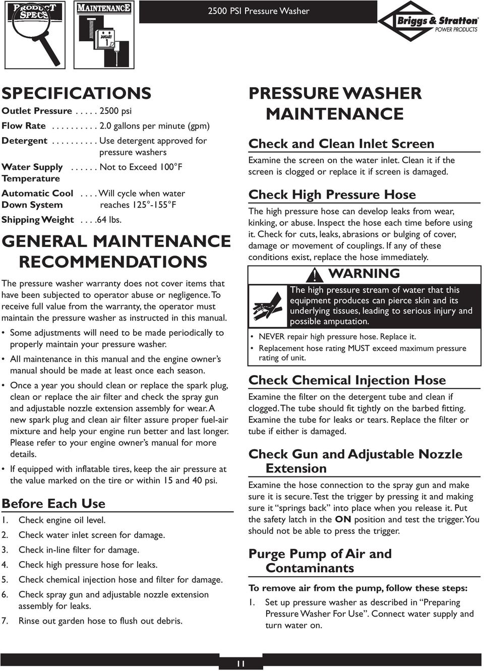 GENERAL MAINTENANCE RECOMMENDATIONS The pressure washer warranty does not cover items that have been subjected to operator abuse or negligence.