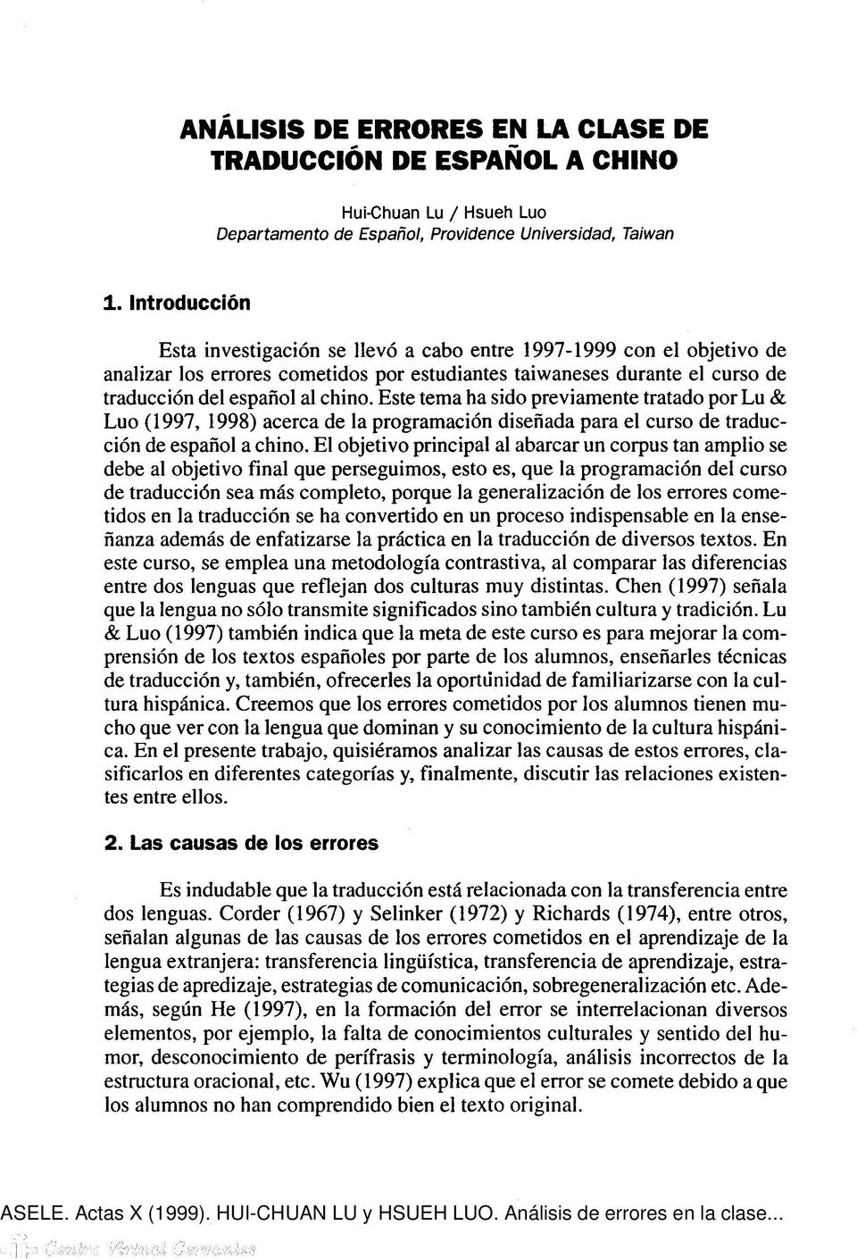 Este tema ha sido previamente tratado por Lu & Luo (1997, 1998) acerca de la programación diseñada para el curso de traducción de español a chino.