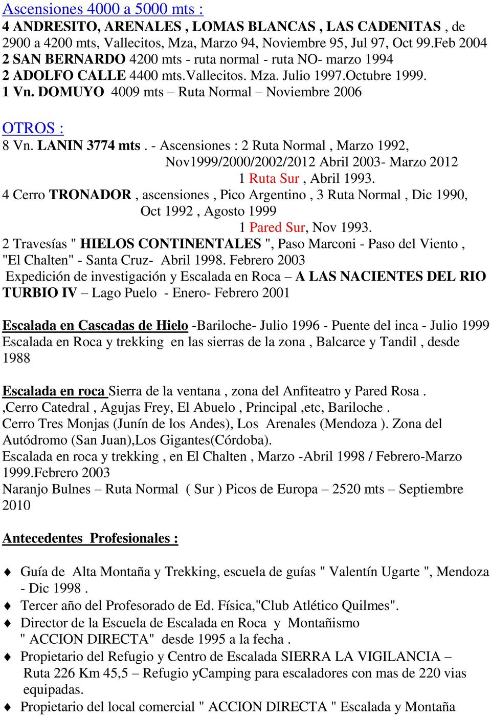 LANIN 3774 mts. - Ascensiones : 2 Ruta Normal, Marzo 1992, Nov1999/2000/2002/2012 Abril 2003- Marzo 2012 1 Ruta Sur, Abril 1993.