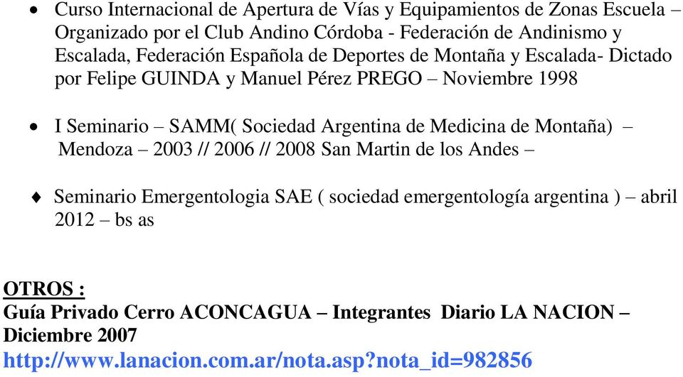 Argentina de Medicina de Montaña) Mendoza 2003 // 2006 // 2008 San Martin de los Andes Seminario Emergentologia SAE ( sociedad emergentología