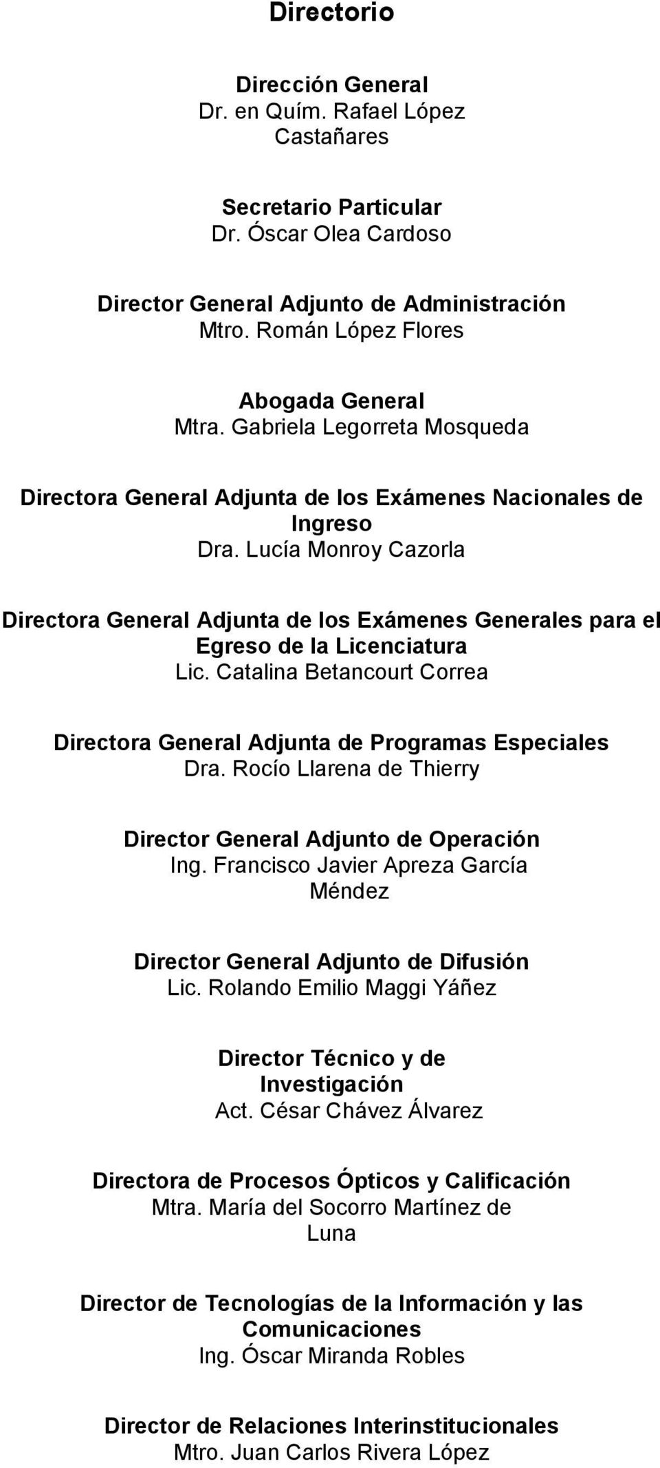 Lucía Monroy Cazorla Directora General Adjunta de los Exámenes Generales para el Egreso de la Licenciatura Lic. Catalina Betancourt Correa Directora General Adjunta de Programas Especiales Dra.