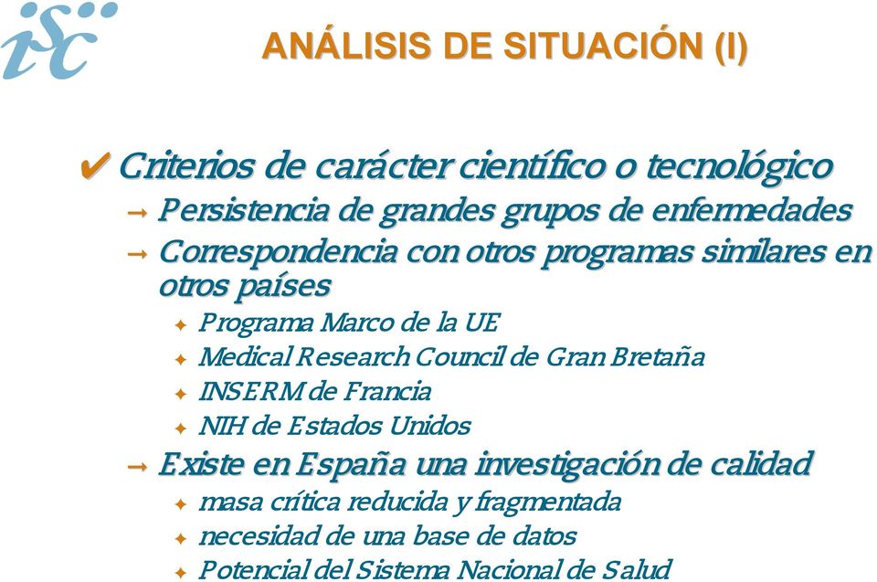 Research Council de Gran Bretaña INSERM de Francia NIH de Estados Unidos Existe en España una investigación