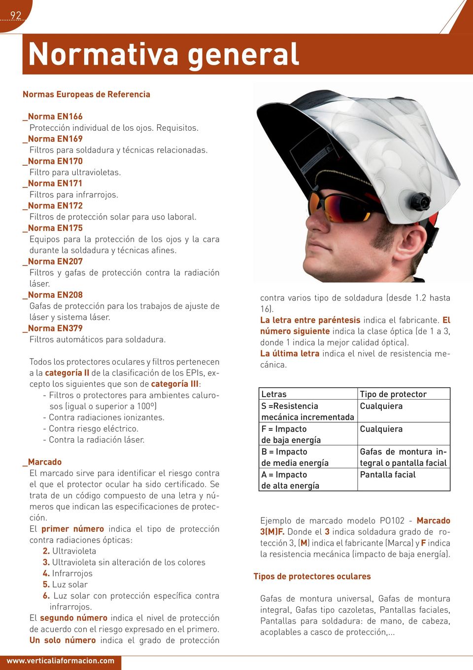 _Norma EN175 Equipos para la protección de los ojos y la cara durante la soldadura y técnicas afines. _Norma EN207 Filtros y gafas de protección contra la radiación láser.