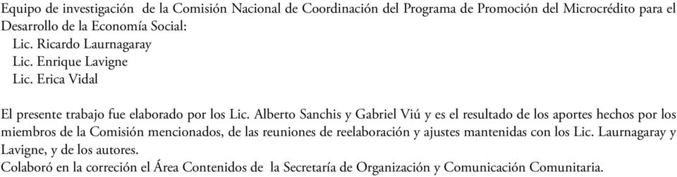 Alberto Sanchis y Gabriel Viú y es el resultado de los aportes hechos por los miembros de la Comisión mencionados, de las reuniones de