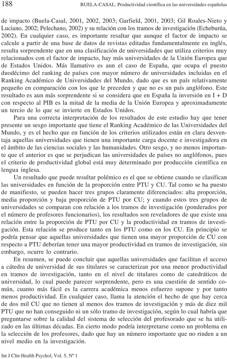 tramos de investigación (Echeburúa, 2002).