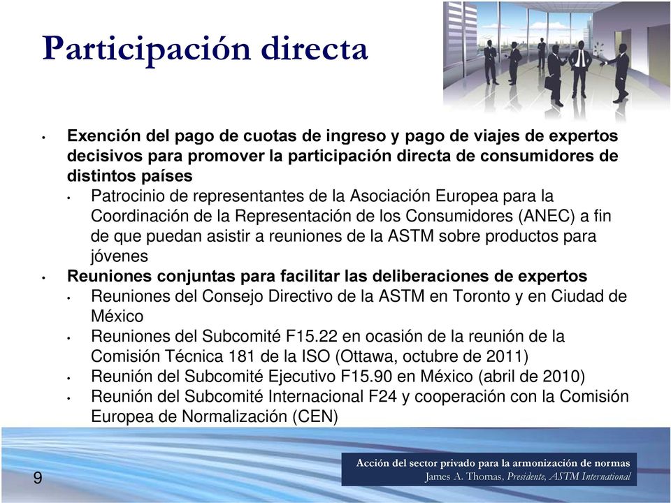 conjuntas para facilitar las deliberaciones de expertos Reuniones del Consejo Directivo de la ASTM en Toronto y en Ciudad de México Reuniones del Subcomité F15.