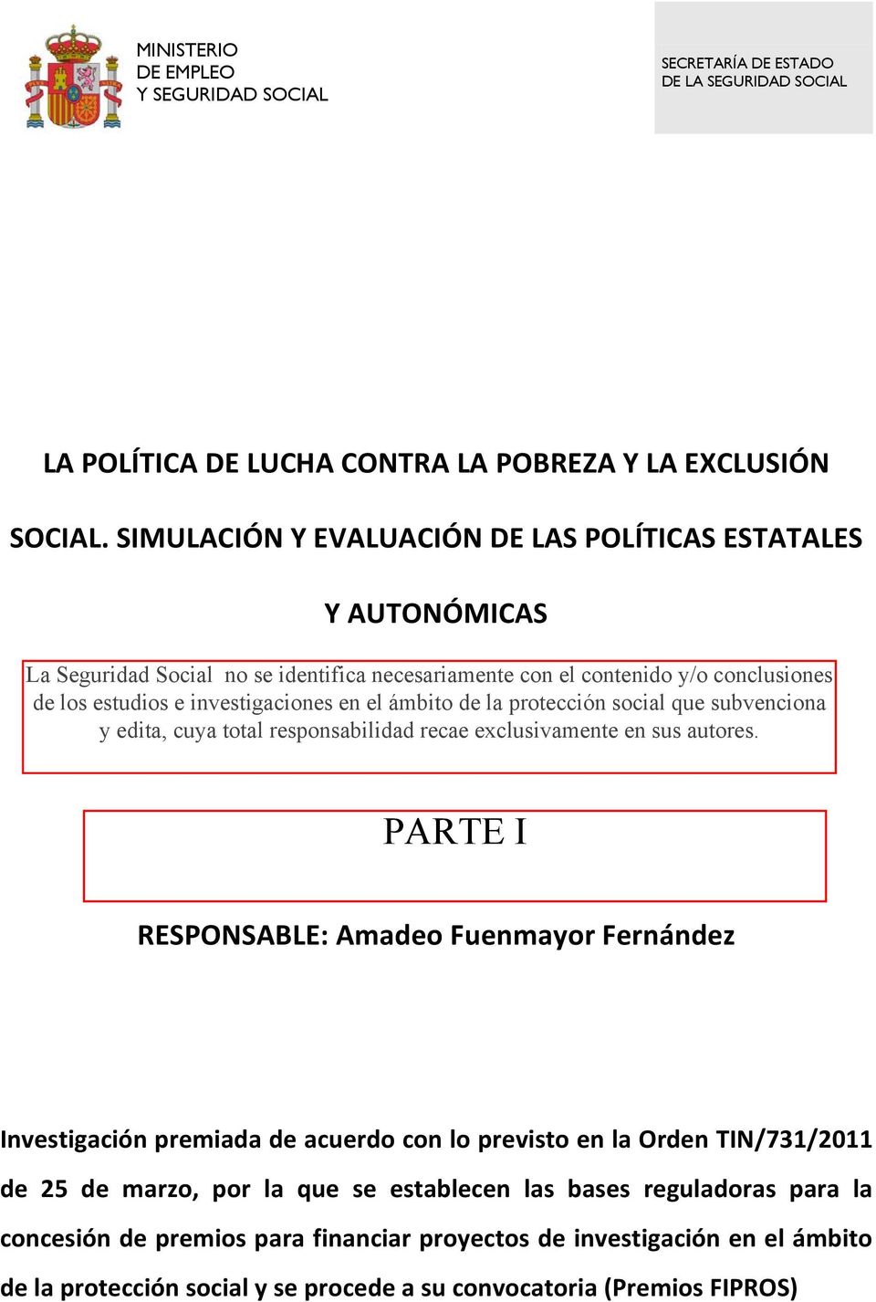 SIMULACIÓN Y EVALUACIÓN DE LAS POLÍTICAS ESTATALES Y AUTONÓMICAS RESPONSABLE: Amadeo Fuenmayor Fernández Investigación premiada de