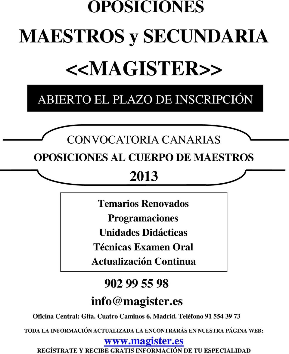 Continua 902 99 55 98 info@magister.es Oficina Central: Glta. Cuatro Caminos 6. Madrid.